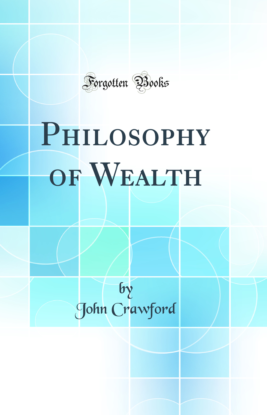 Philosophy of Wealth (Classic Reprint)