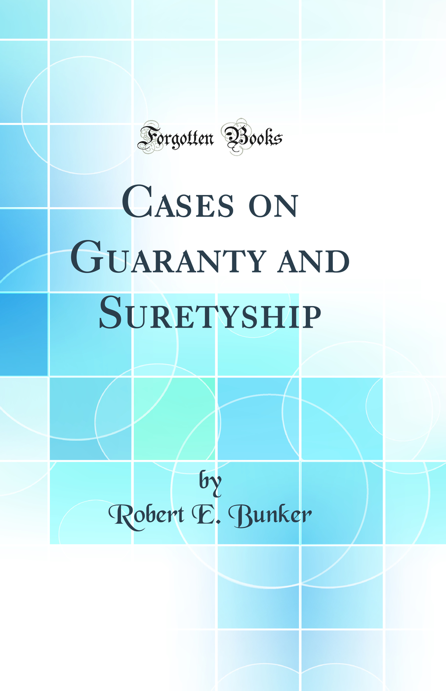 Cases on Guaranty and Suretyship (Classic Reprint)