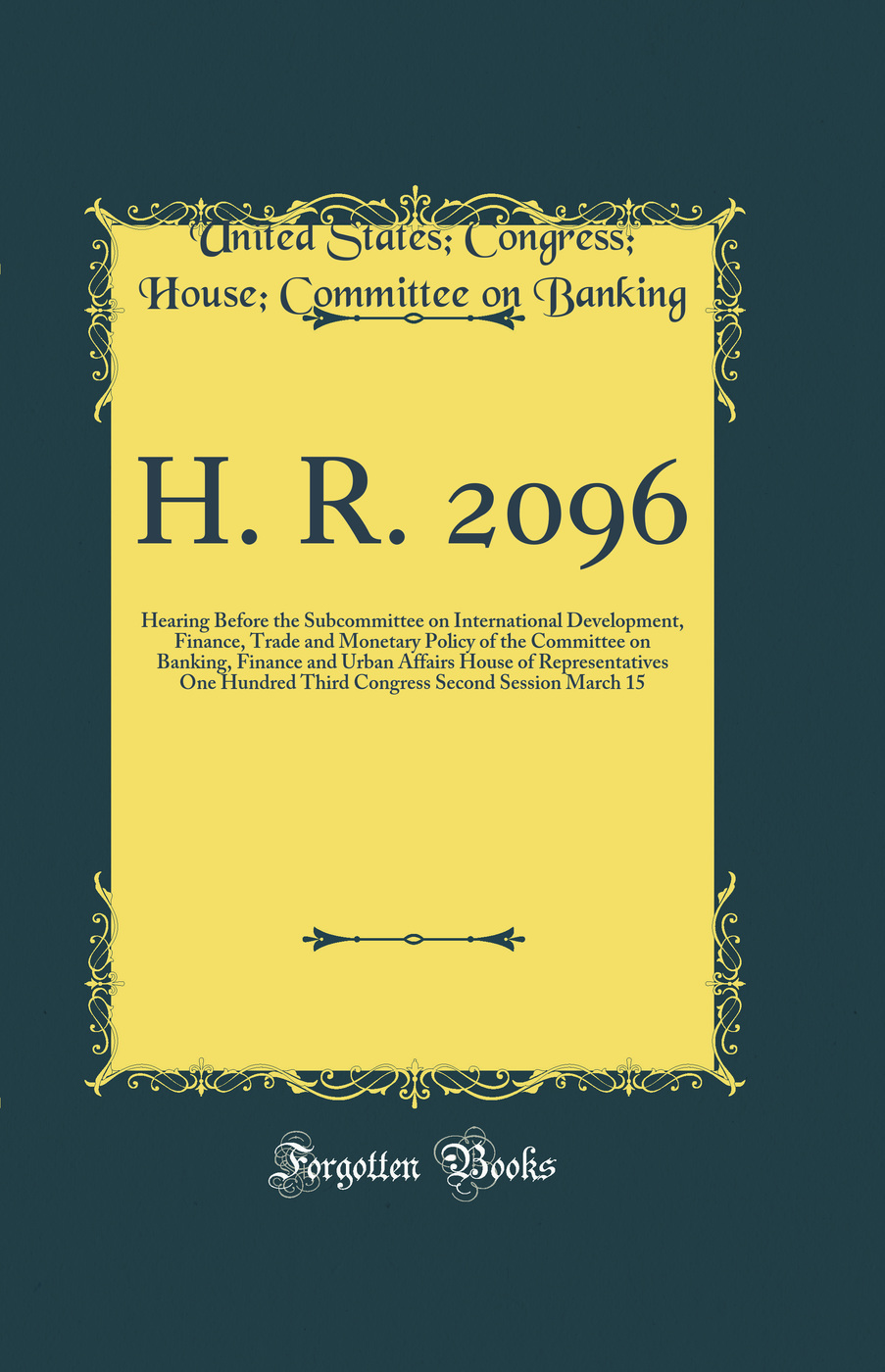 H. R. 2096: Hearing Before the Subcommittee on International Development, Finance, Trade and Monetary Policy of the Committee on Banking, Finance and Urban Affairs House of Representatives One Hundred Third Congress Second Session March 15