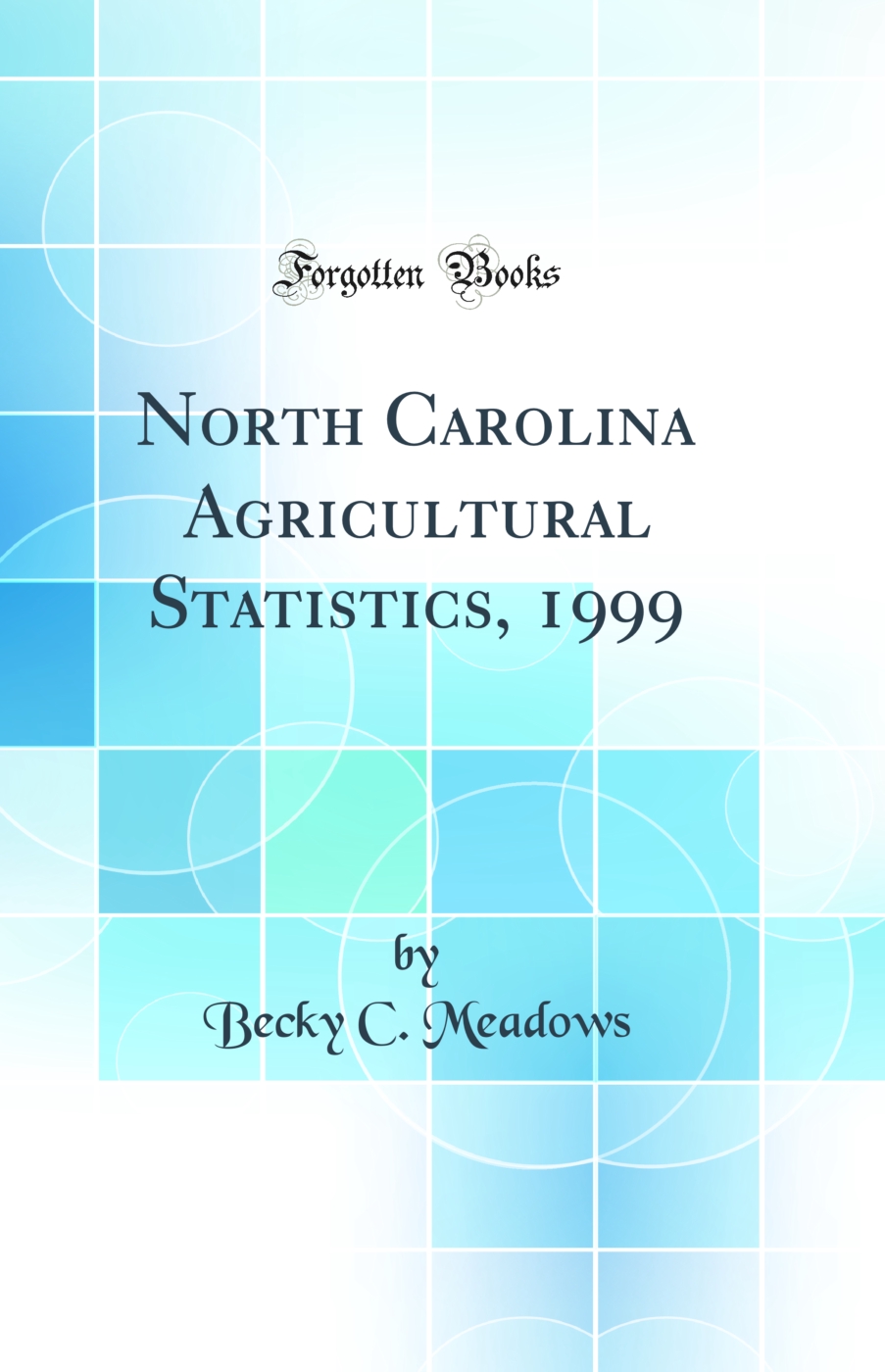 North Carolina Agricultural Statistics, 1999 (Classic Reprint)