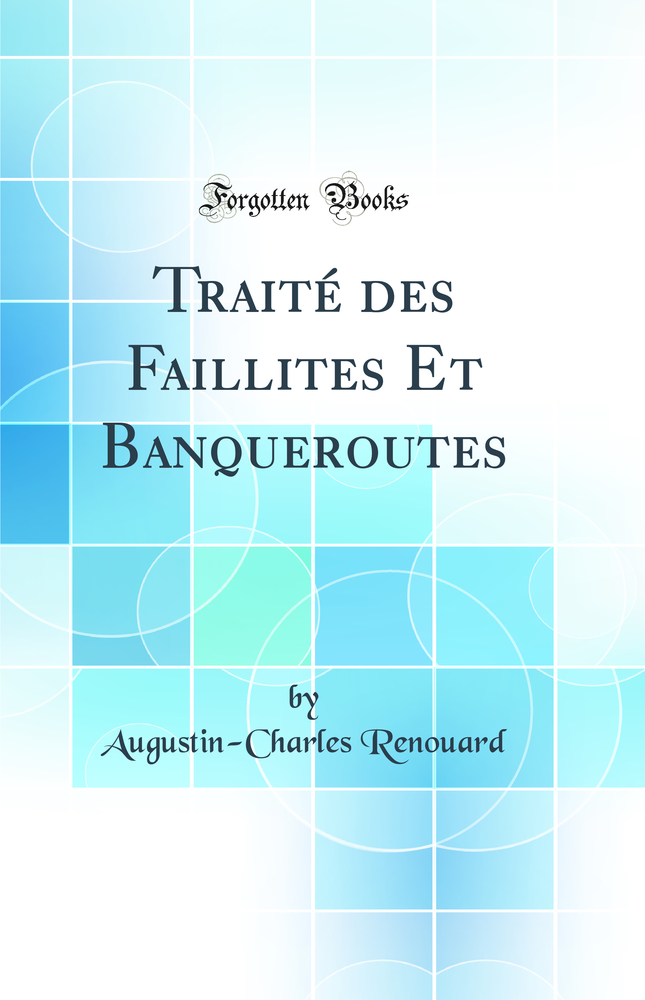 Traité des Faillites Et Banqueroutes (Classic Reprint)