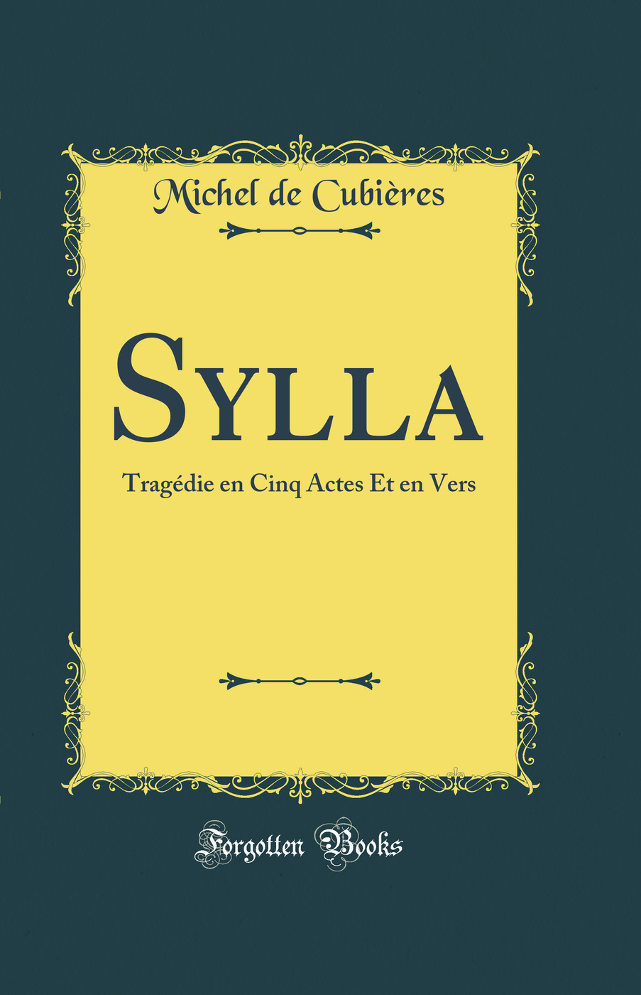 Sylla: Tragédie en Cinq Actes Et en Vers (Classic Reprint)
