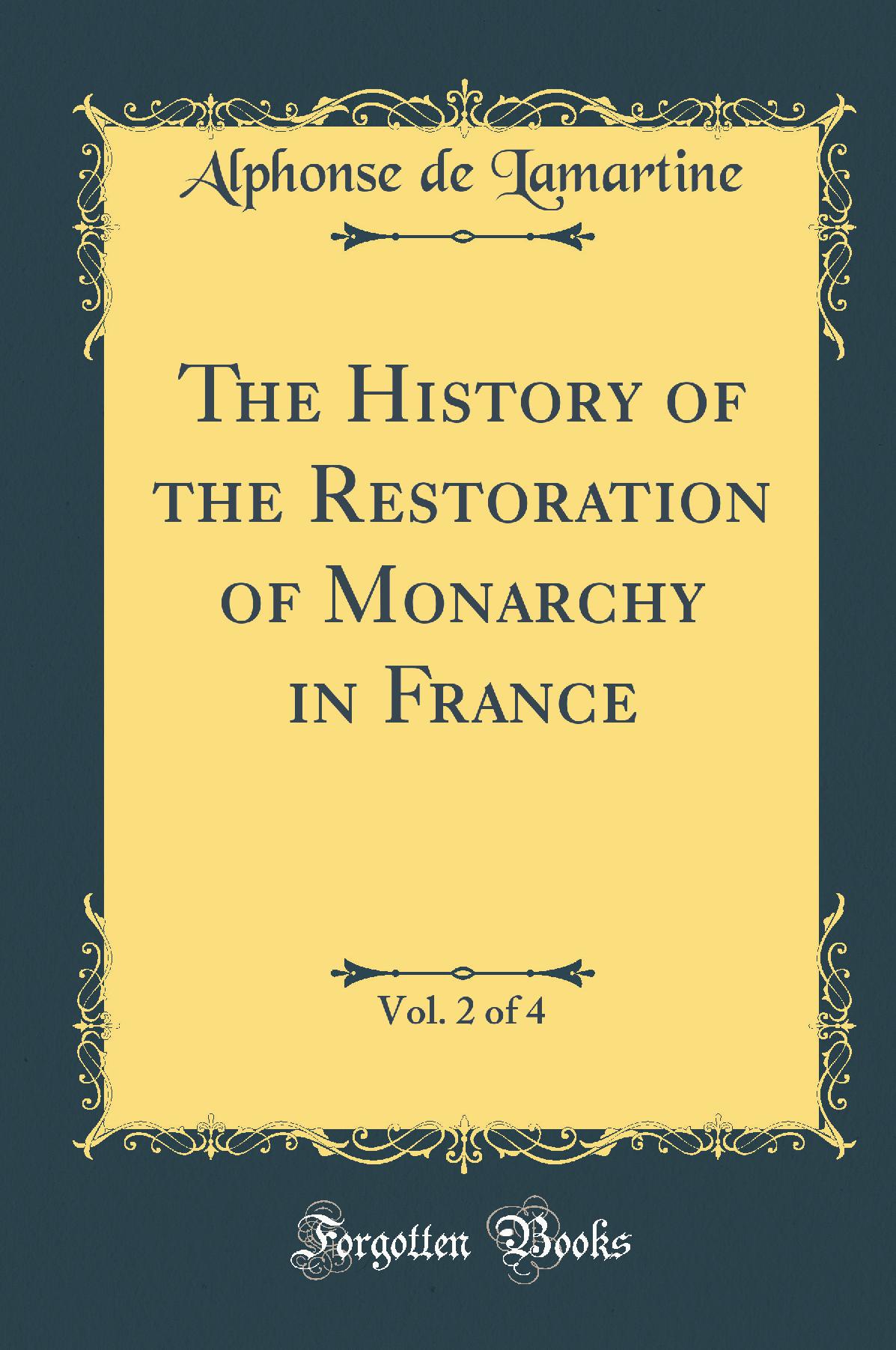 The History of the Restoration of Monarchy in France, Vol. 2 of 4 (Classic Reprint)
