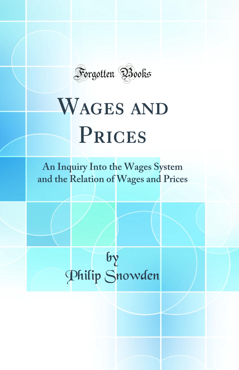 Wages and Prices: An Inquiry Into the Wages System and the Relation of Wages and Prices (Classic Reprint)