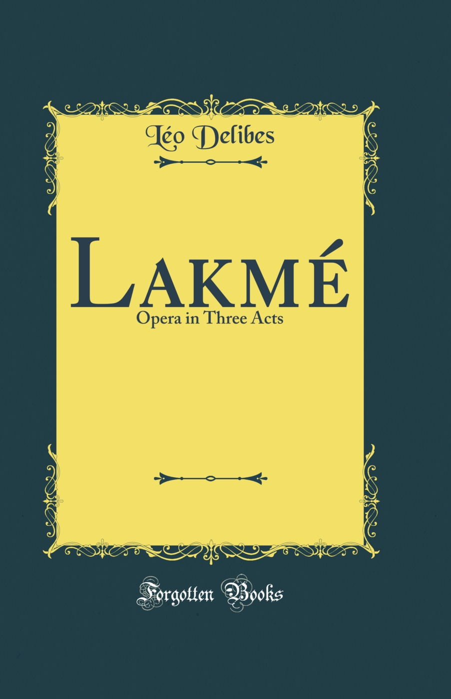 Lakmé: Opera in Three Acts (Classic Reprint)