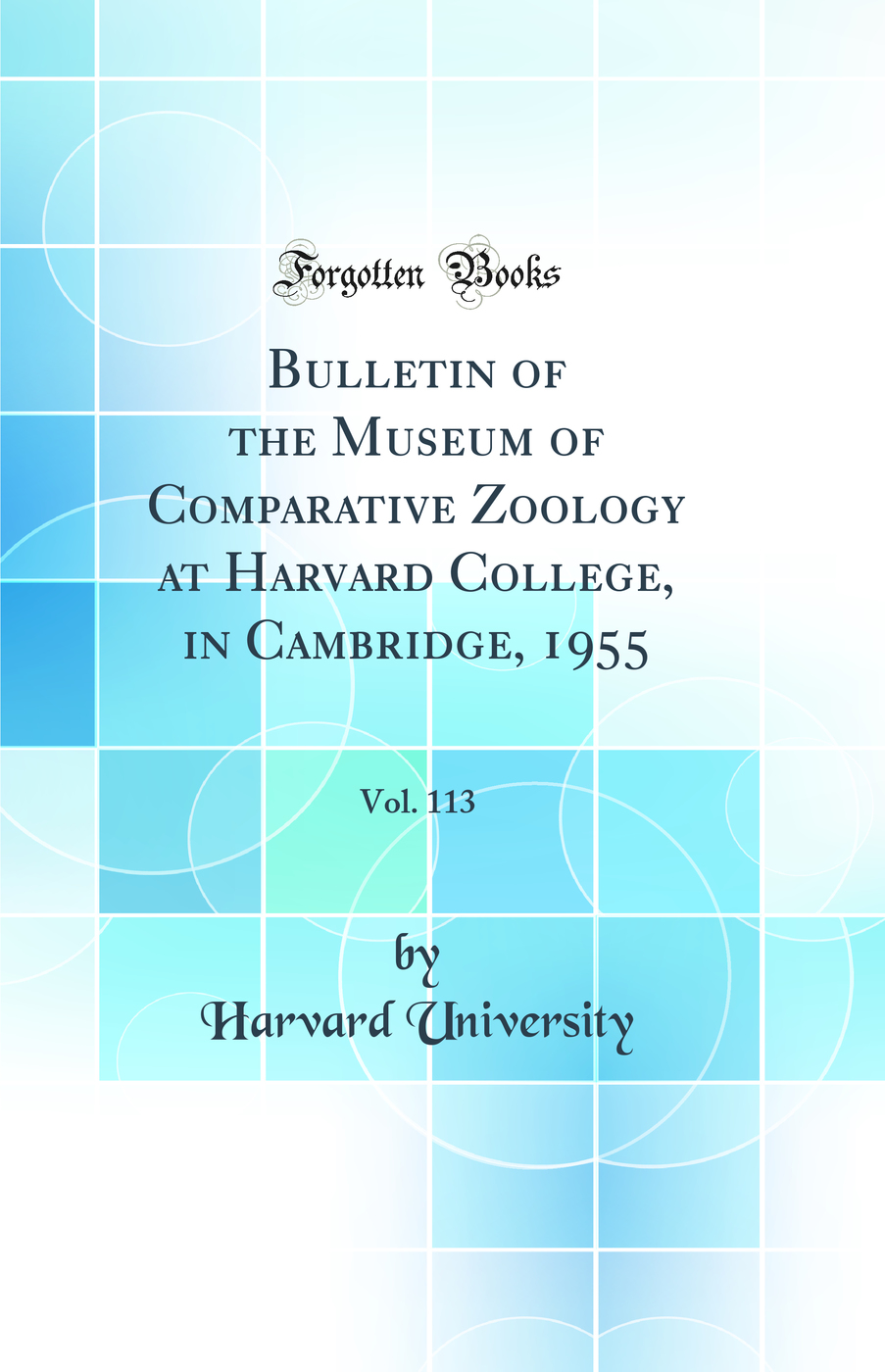 Bulletin of the Museum of Comparative Zoology at Harvard College, in Cambridge, 1955, Vol. 113 (Classic Reprint)