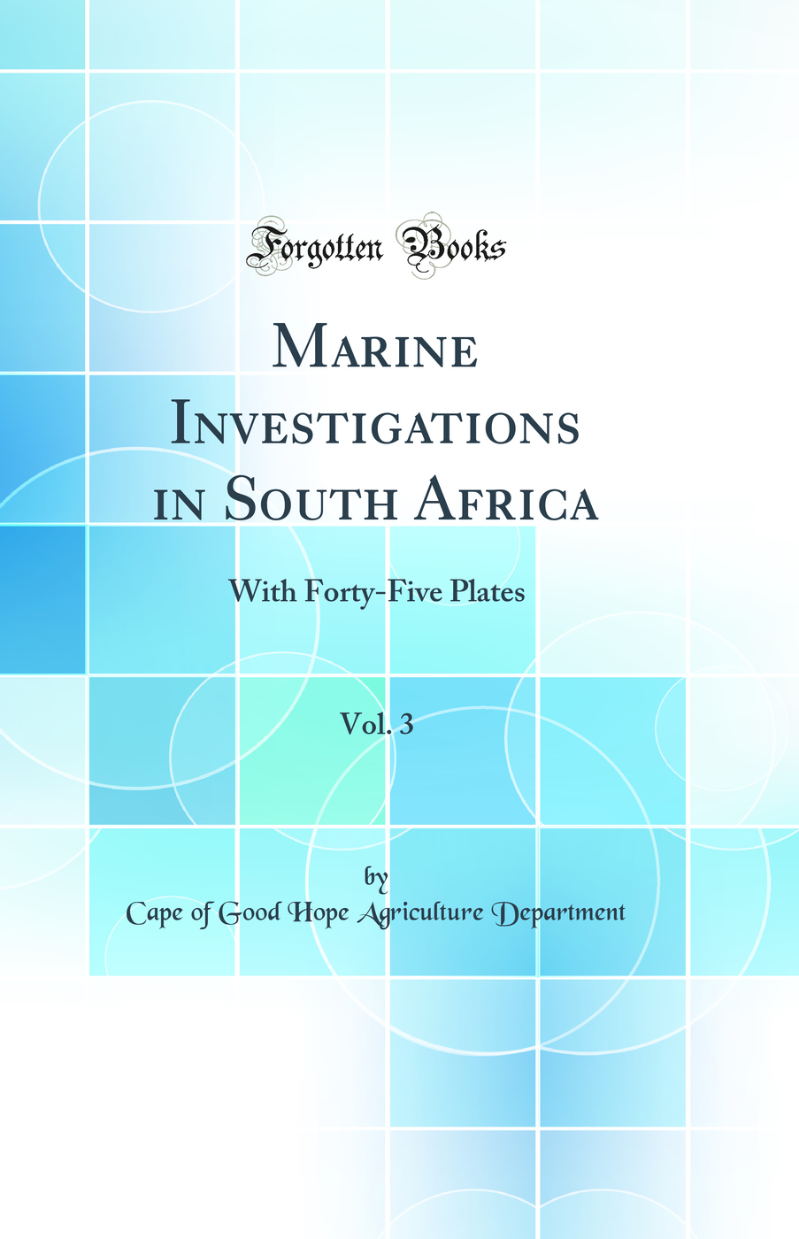 Marine Investigations in South Africa, Vol. 3: With Forty-Five Plates (Classic Reprint)