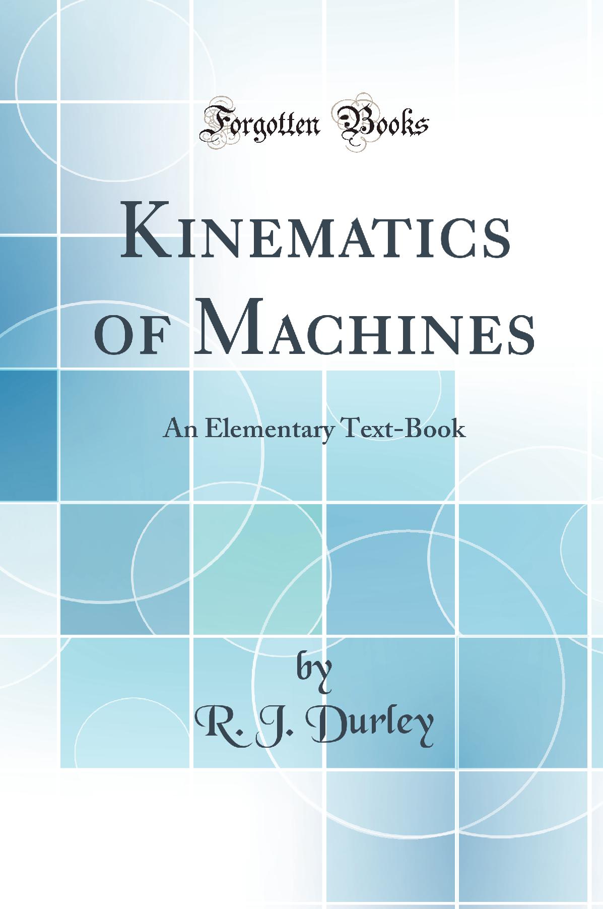 Kinematics of Machines: An Elementary Text-Book (Classic Reprint)