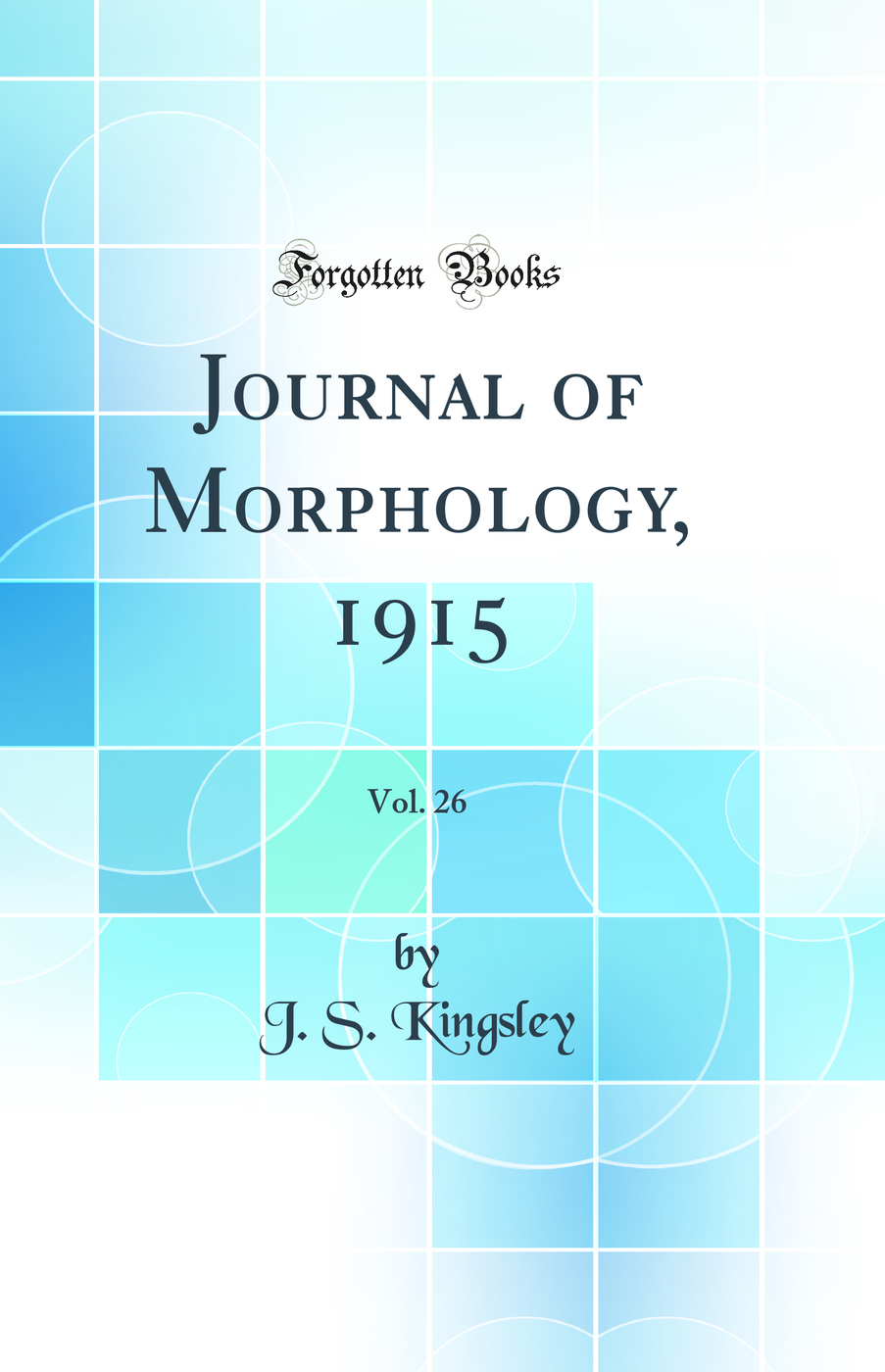 Journal of Morphology, 1915, Vol. 26 (Classic Reprint)