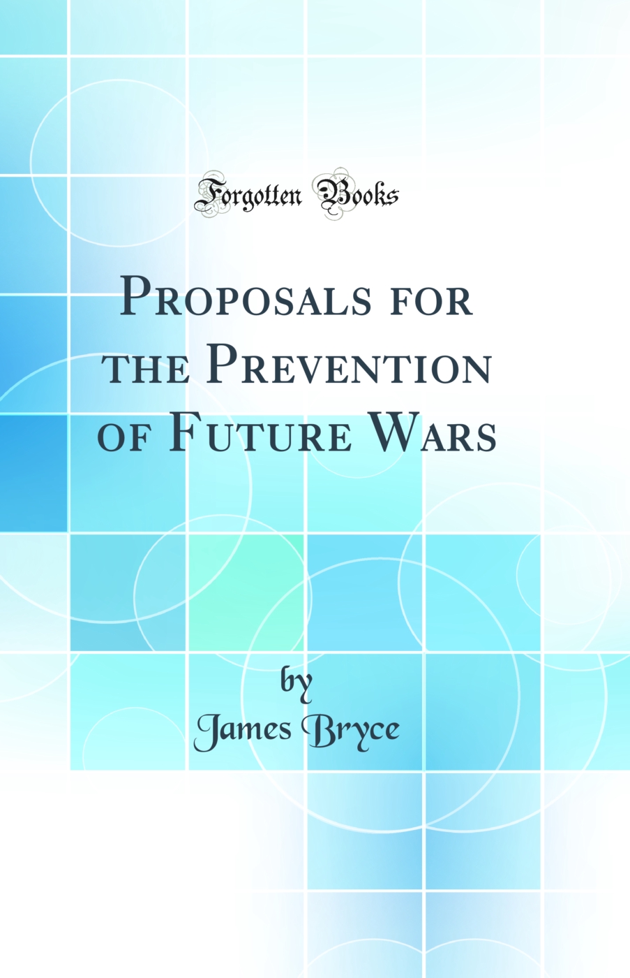 Proposals for the Prevention of Future Wars (Classic Reprint)