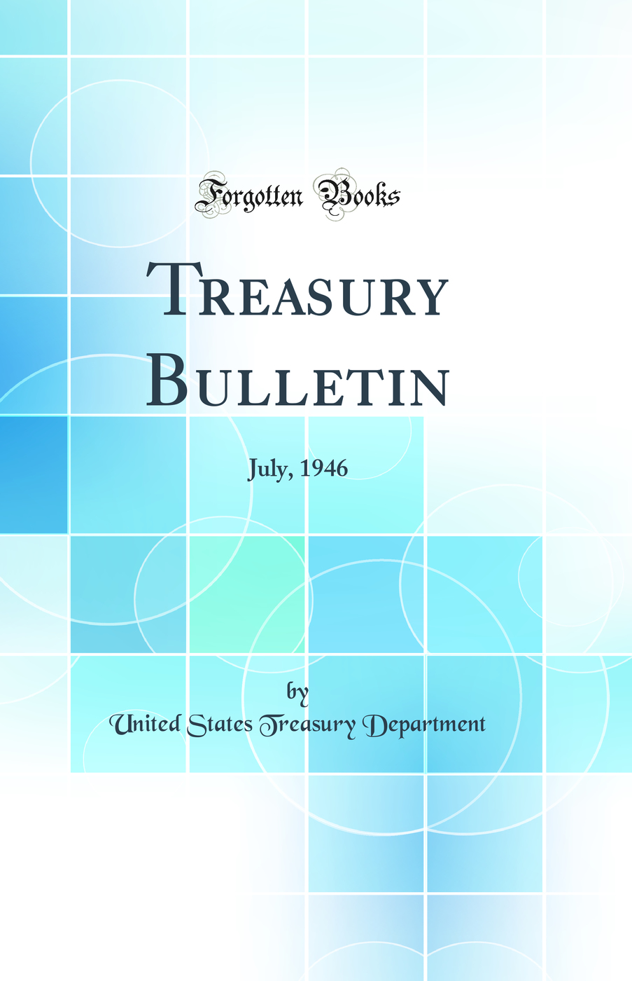 Treasury Bulletin: July, 1946 (Classic Reprint)