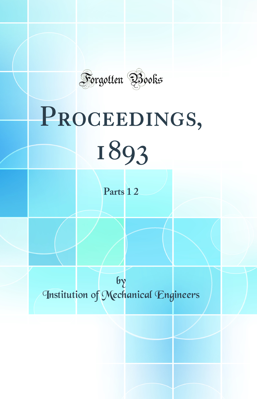 Proceedings, 1893: Parts 1 2 (Classic Reprint)