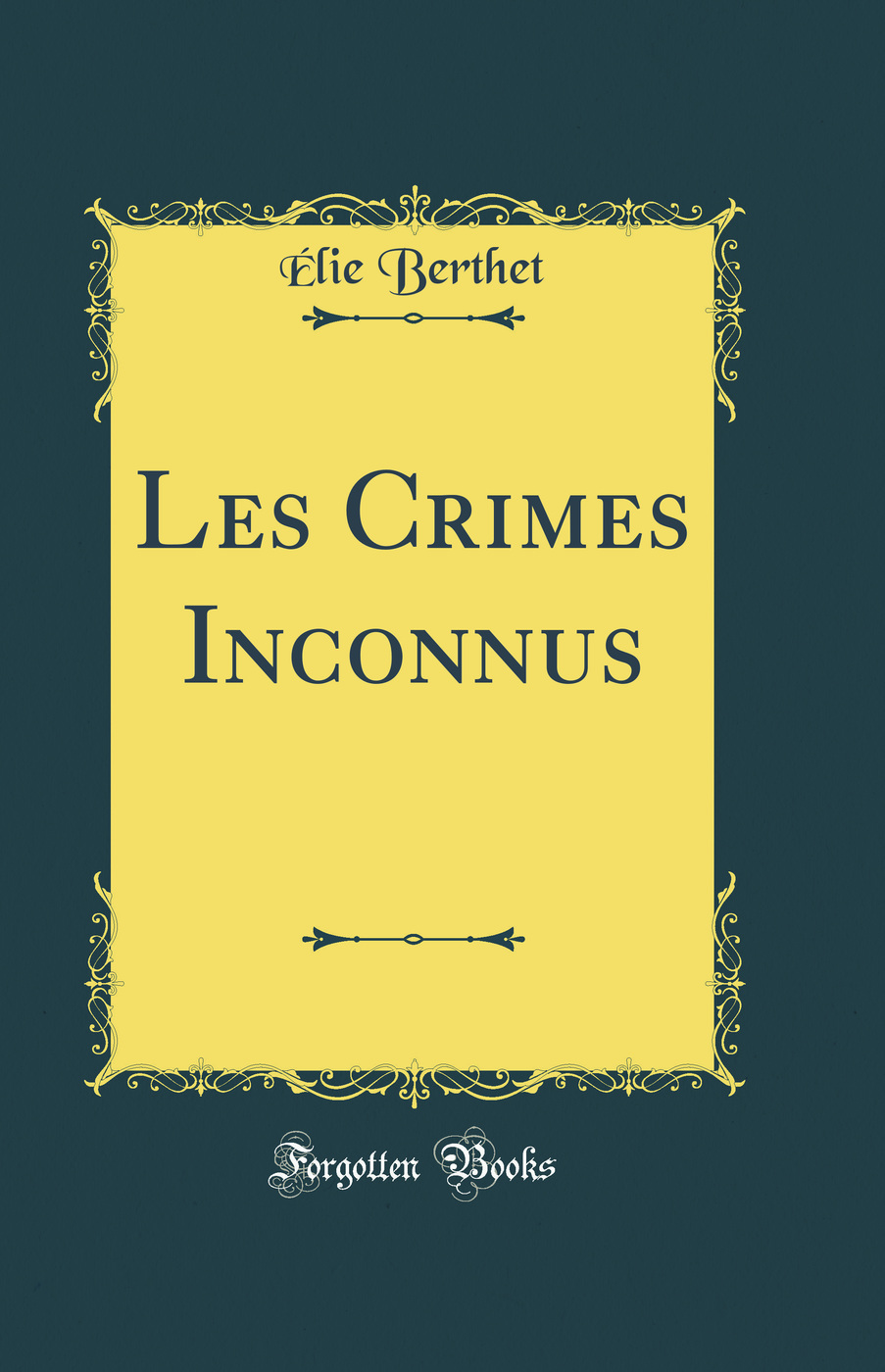 Les Crimes Inconnus (Classic Reprint)