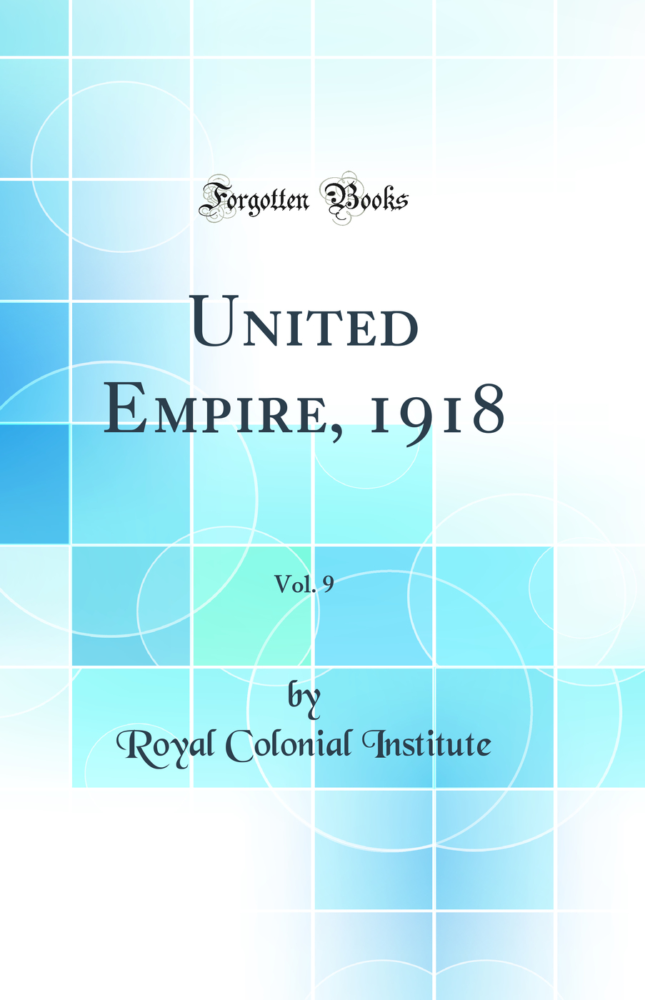 United Empire, 1918, Vol. 9 (Classic Reprint)