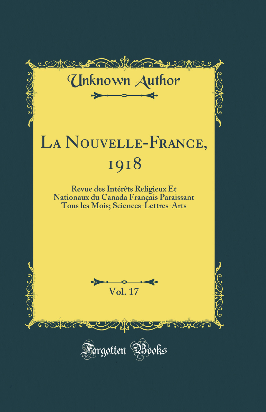 La Nouvelle-France, 1918, Vol. 17: Revue des Intérêts Religieux Et Nationaux du Canada Français Paraissant Tous les Mois; Sciences-Lettres-Arts (Classic Reprint)