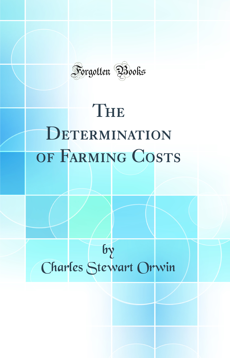 The Determination of Farming Costs (Classic Reprint)
