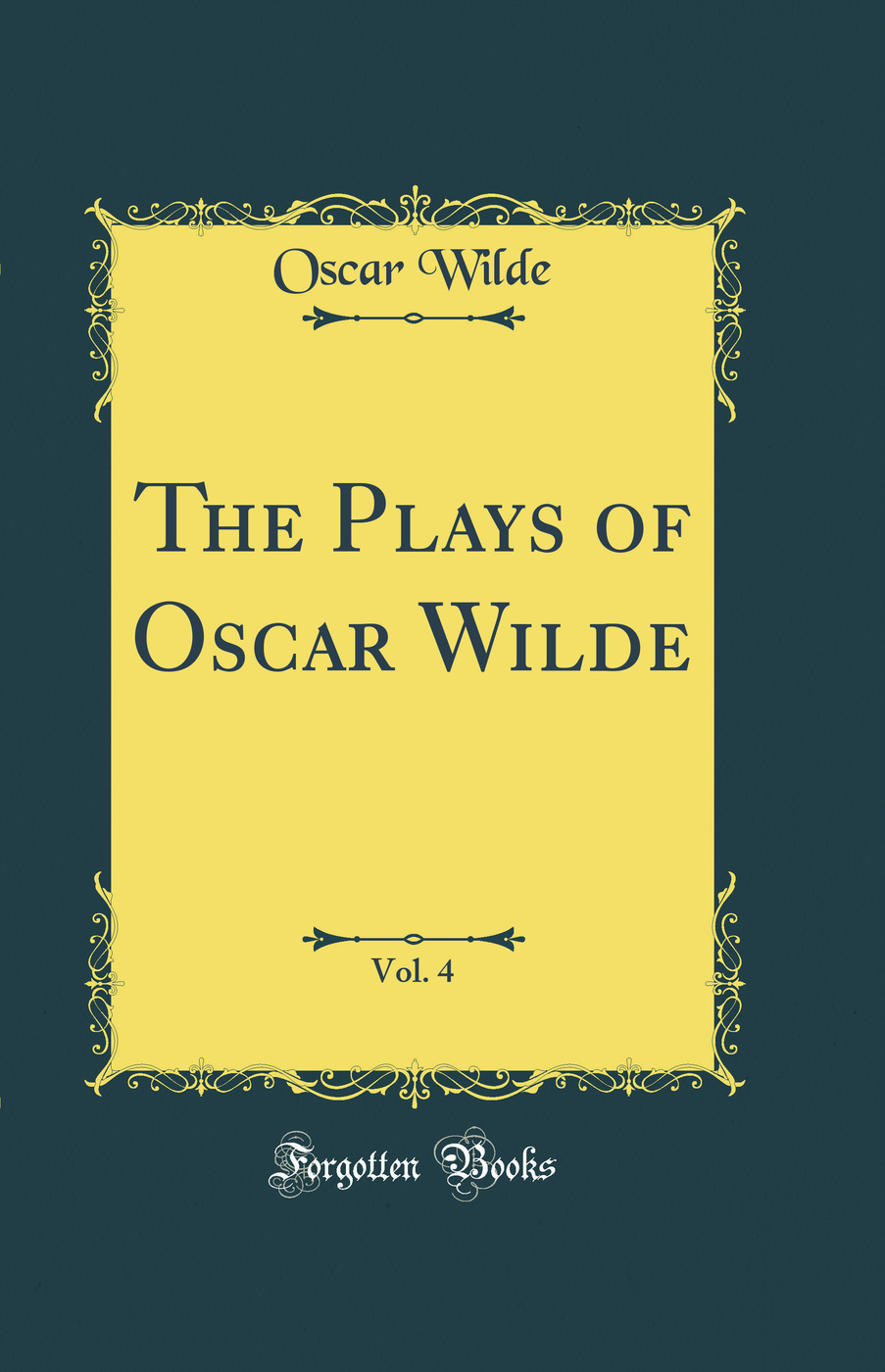 The Plays of Oscar Wilde, Vol. 4 (Classic Reprint)