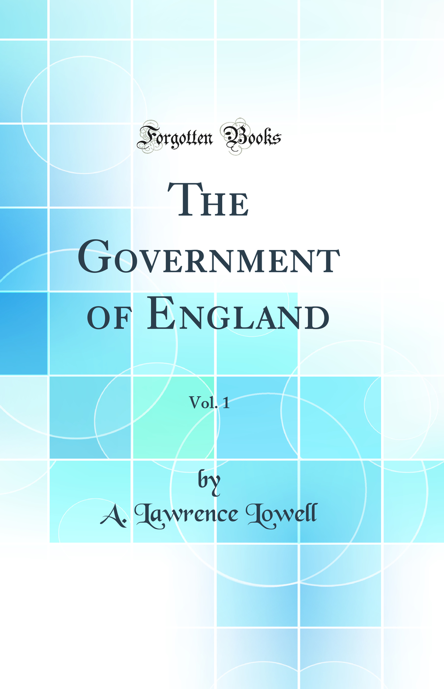 The Government of England, Vol. 1 (Classic Reprint)