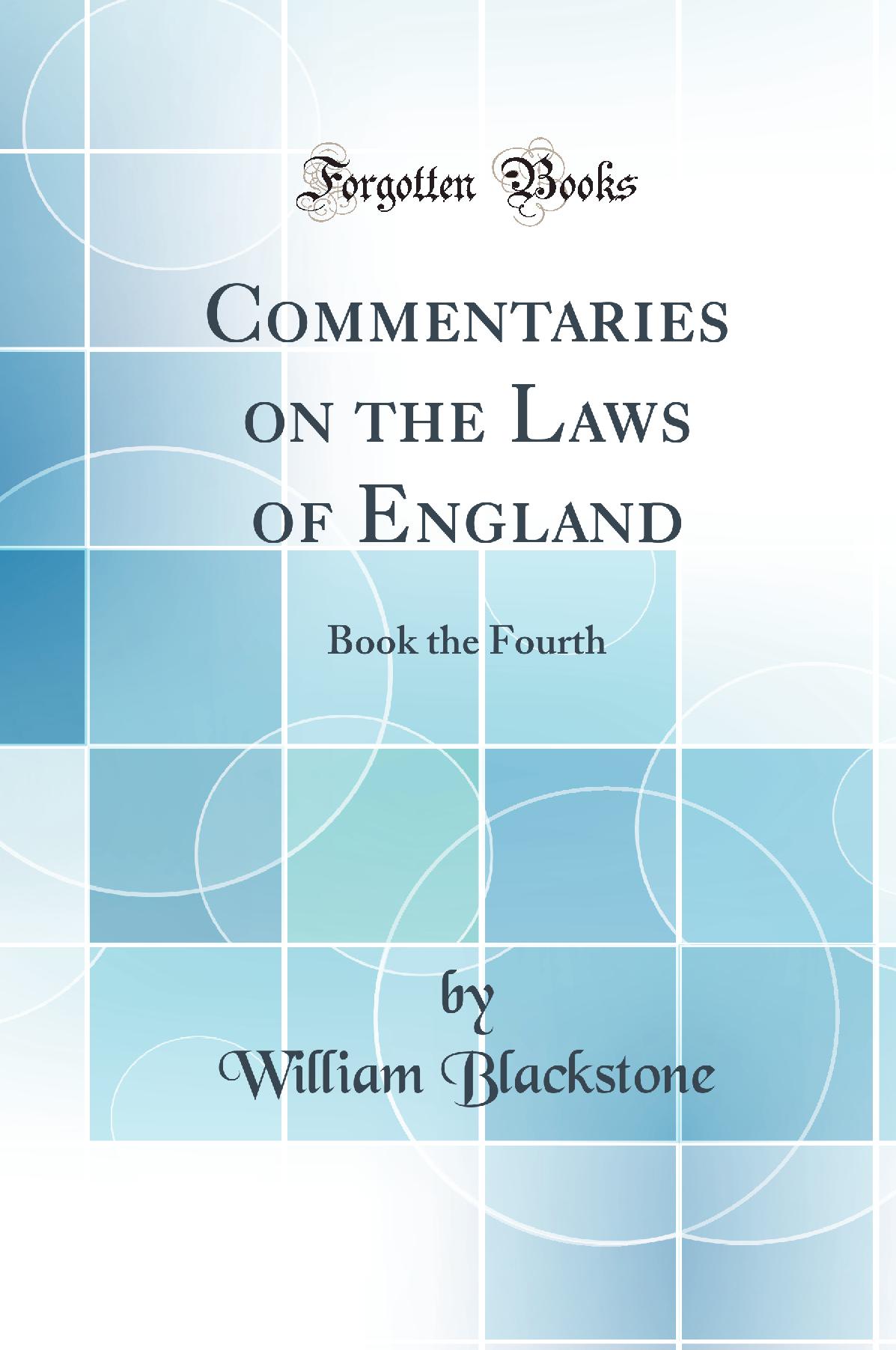 Commentaries on the Laws of England: Book the Fourth (Classic Reprint)