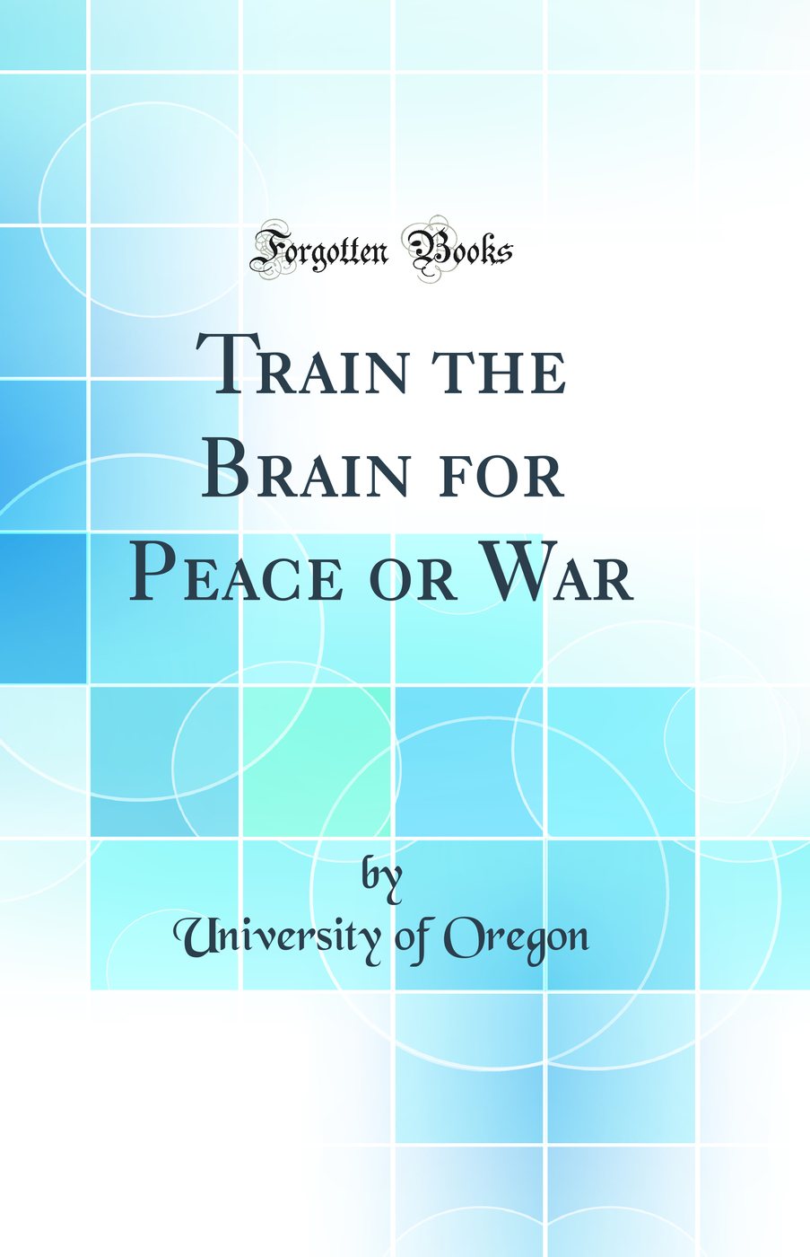 Train the Brain for Peace or War (Classic Reprint)