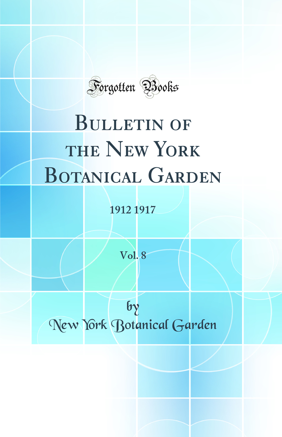 Bulletin of the New York Botanical Garden, Vol. 8: 1912 1917 (Classic Reprint)