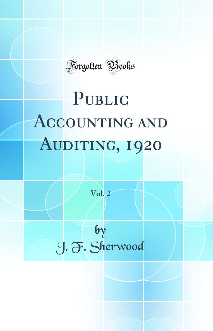 Public Accounting and Auditing, 1920, Vol. 2 (Classic Reprint)
