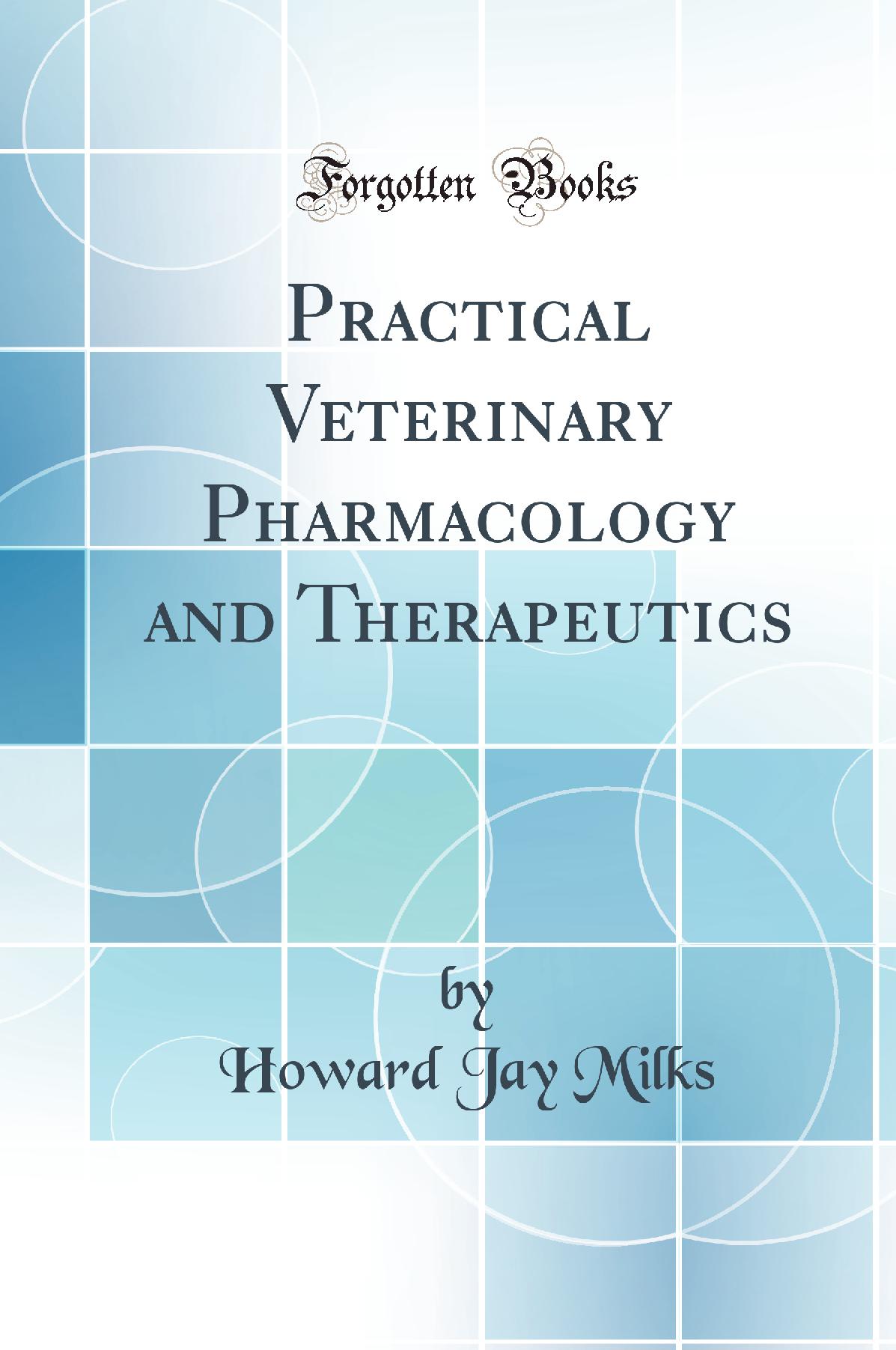 Practical Veterinary Pharmacology and Therapeutics (Classic Reprint)