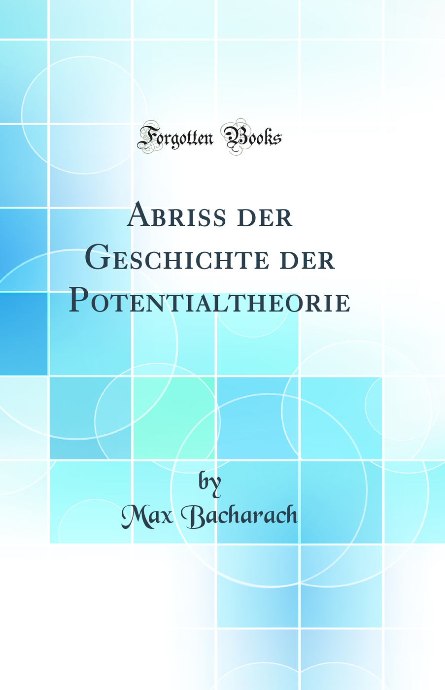 Abriss der Geschichte der Potentialtheorie (Classic Reprint)