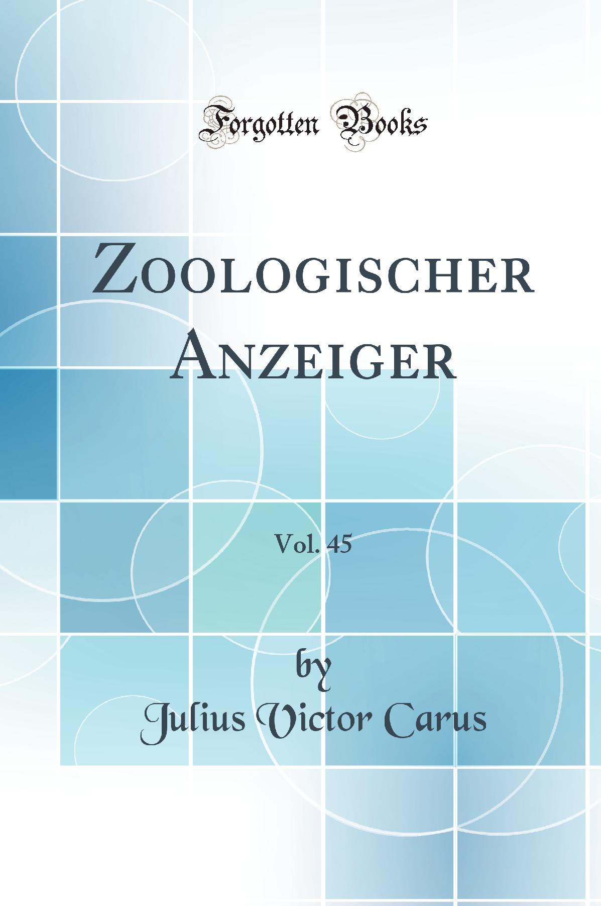 Zoologischer Anzeiger, Vol. 45 (Classic Reprint)