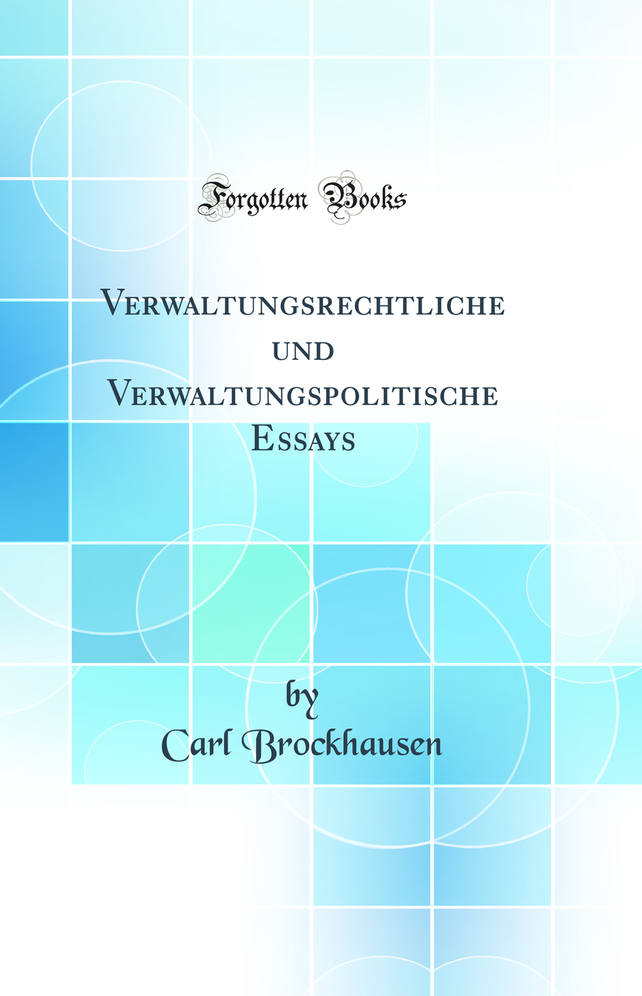 Verwaltungsrechtliche und Verwaltungspolitische Essays (Classic Reprint)