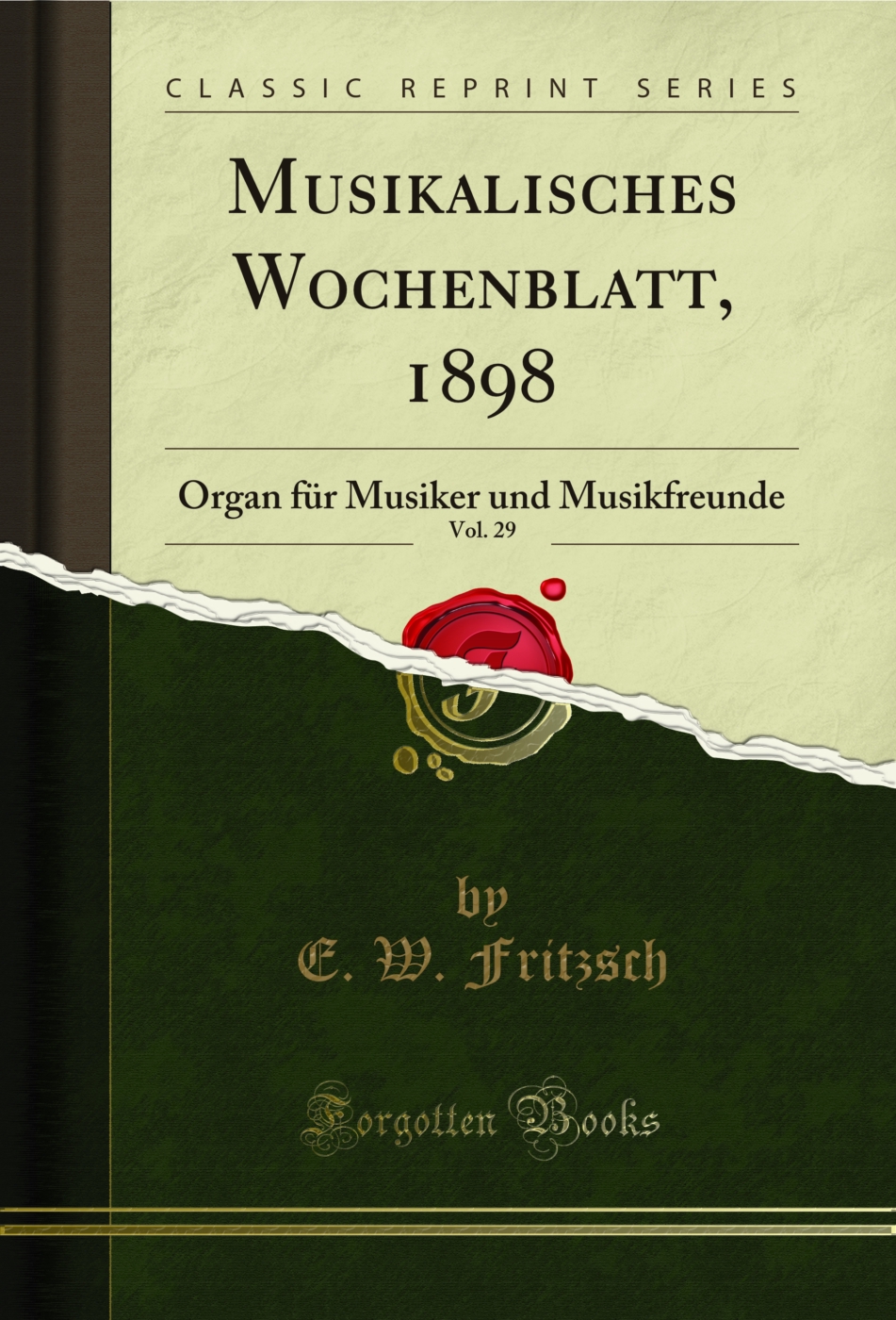 Musikalisches Wochenblatt, 1898, Vol. 29: Organ für Musiker und Musikfreunde (Classic Reprint)