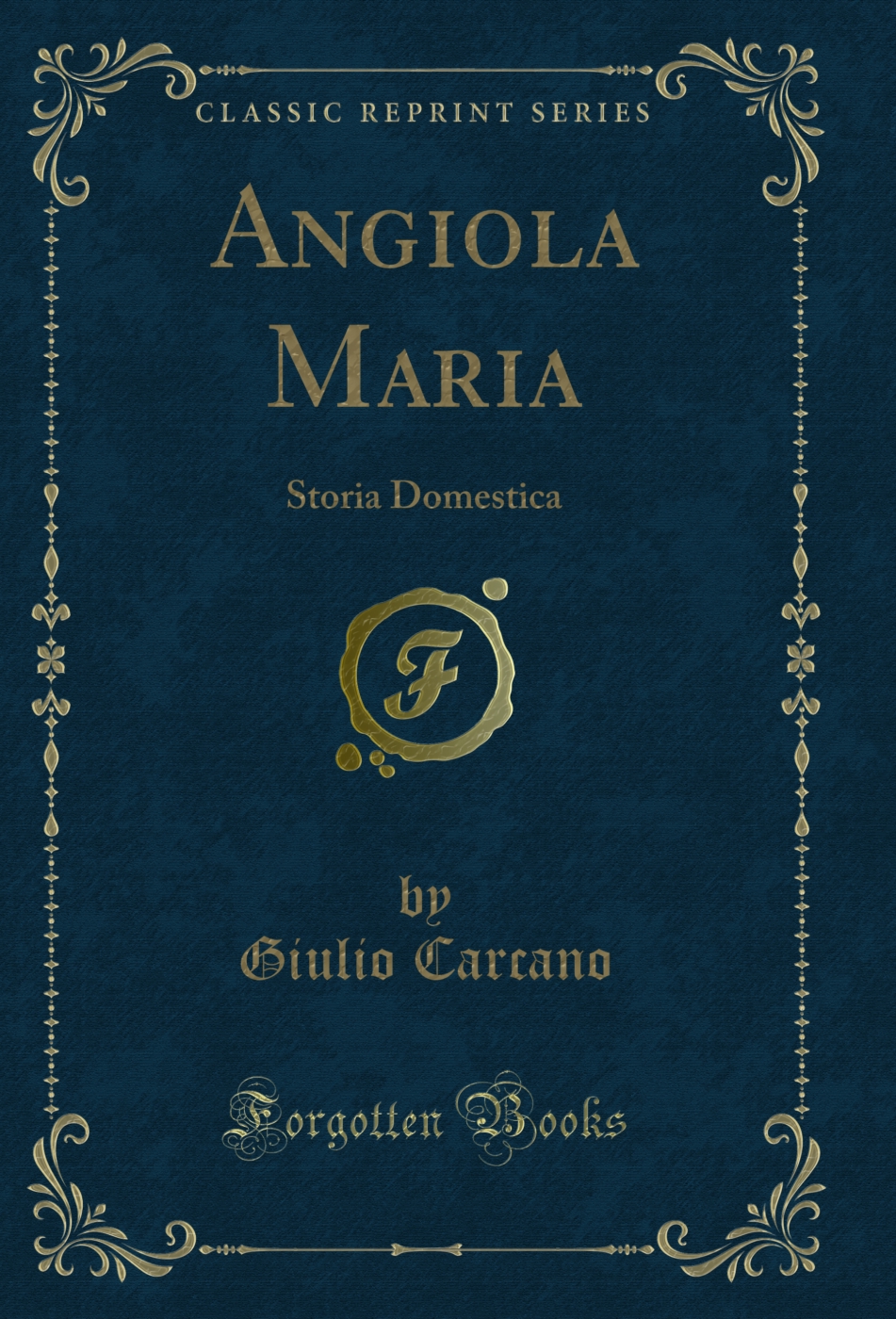 Angiola Maria: Storia Domestica (Classic Reprint)