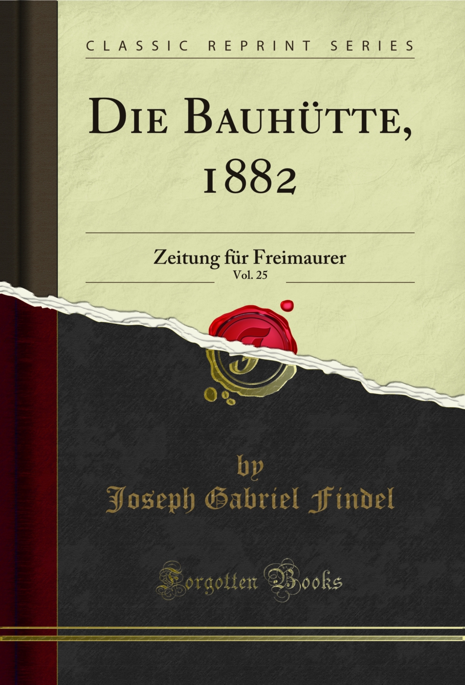 Die Bauhütte, 1882, Vol. 25: Zeitung für Freimaurer (Classic Reprint)