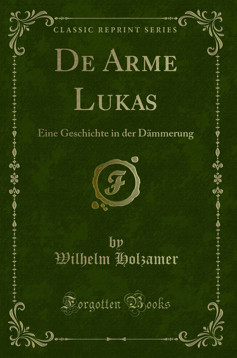 De Arme Lukas: Eine Geschichte in der Dämmerung (Classic Reprint)