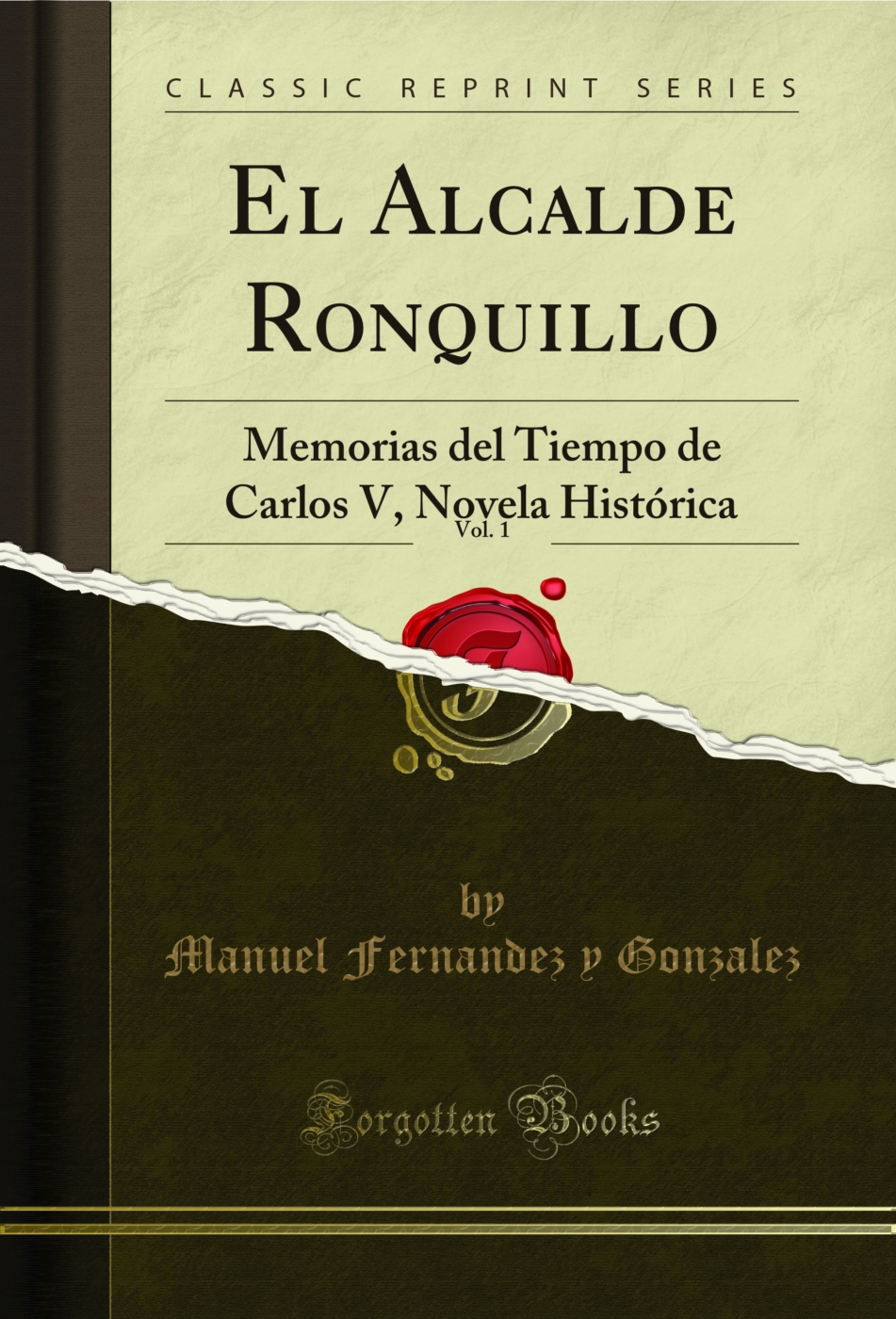 El Alcalde Ronquillo, Vol. 1: Memorias del Tiempo de Carlos V, Novela Histórica (Classic Reprint)
