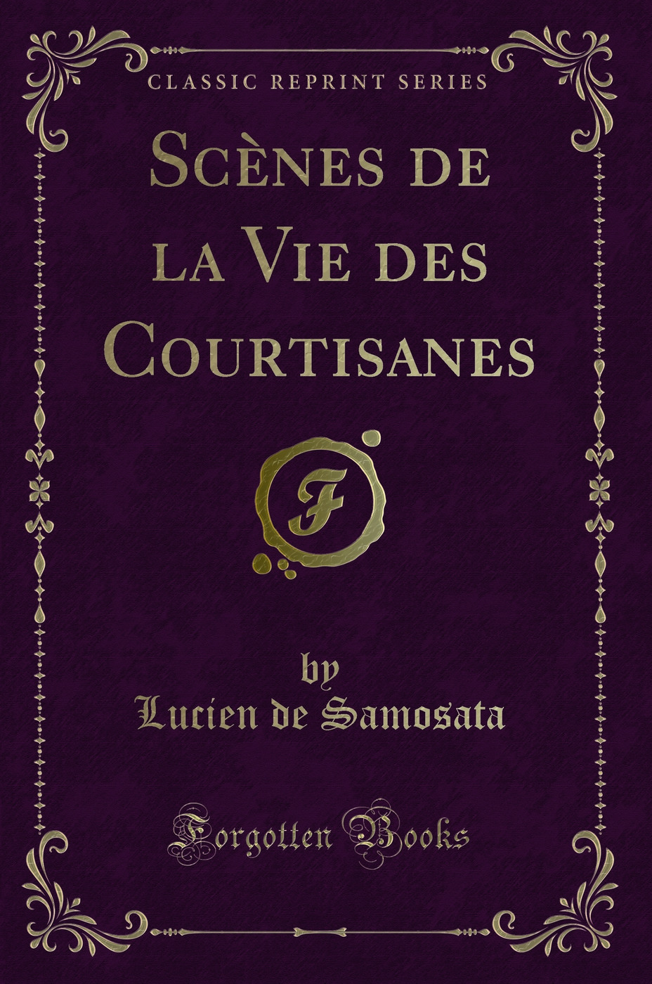 Scènes de la Vie des Courtisanes (Classic Reprint)