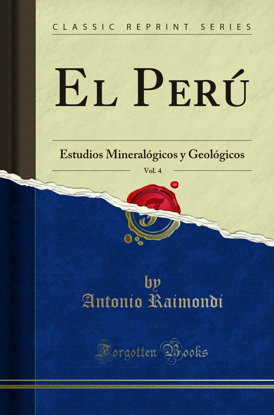 El Perú, Vol. 4: Estudios Mineralógicos y Geológicos (Classic Reprint)