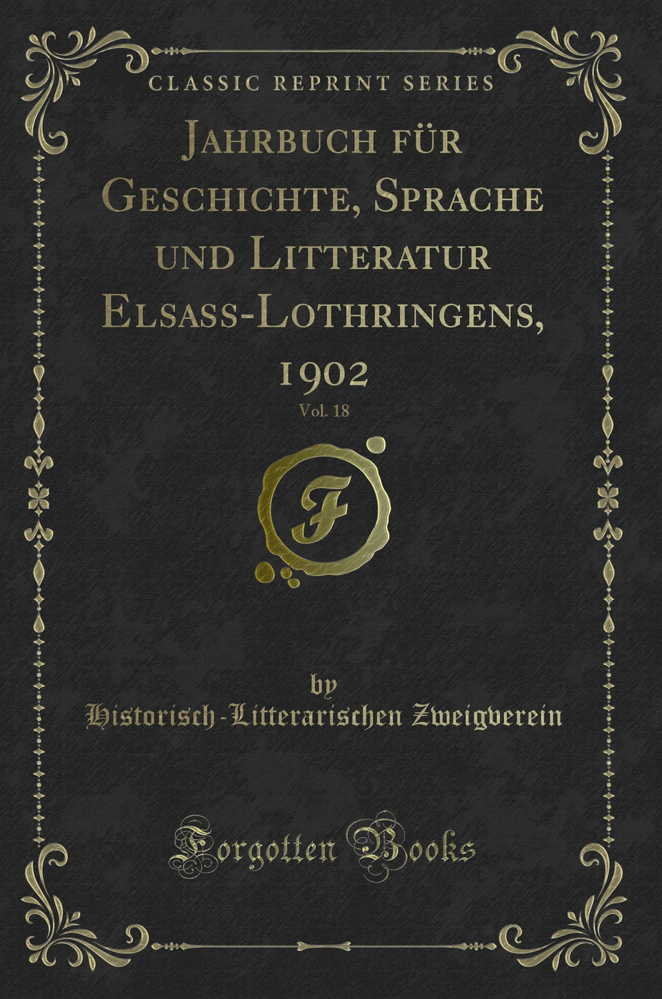 Jahrbuch für Geschichte, Sprache und Litteratur Elsass-Lothringens, 1902, Vol. 18 (Classic Reprint)