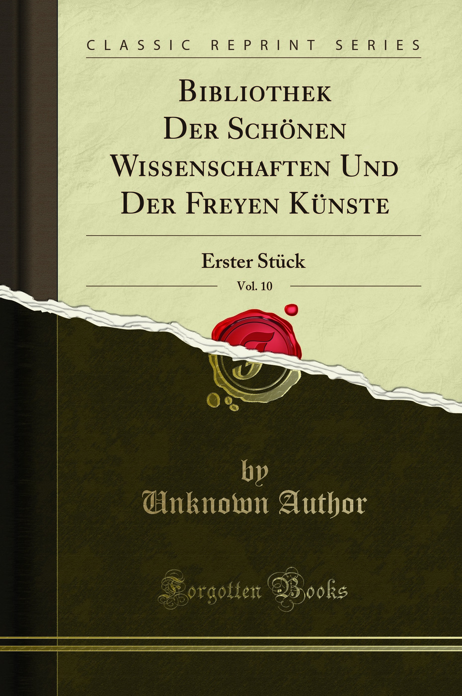 Bibliothek Der Schönen Wissenschaften Und Der Freyen Künste, Vol. 10: Erster Stück (Classic Reprint)