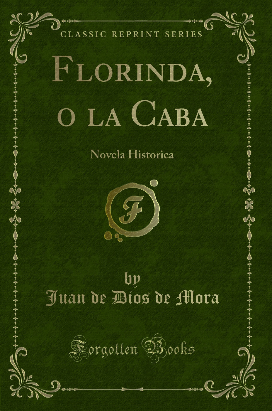Florinda, o la Caba: Novela Historica (Classic Reprint)