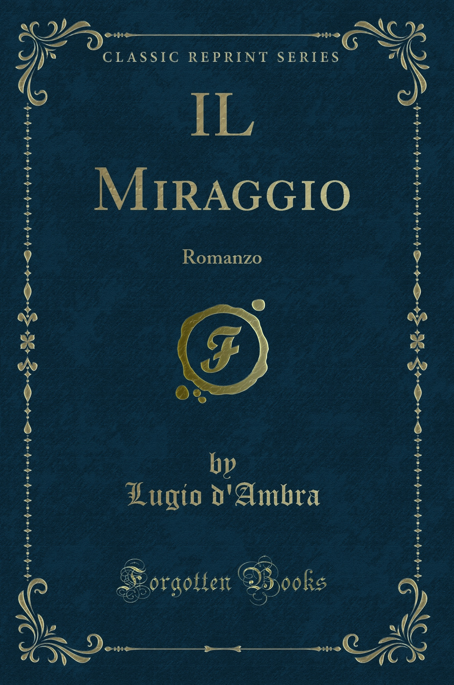 IL Miraggio: Romanzo (Classic Reprint)