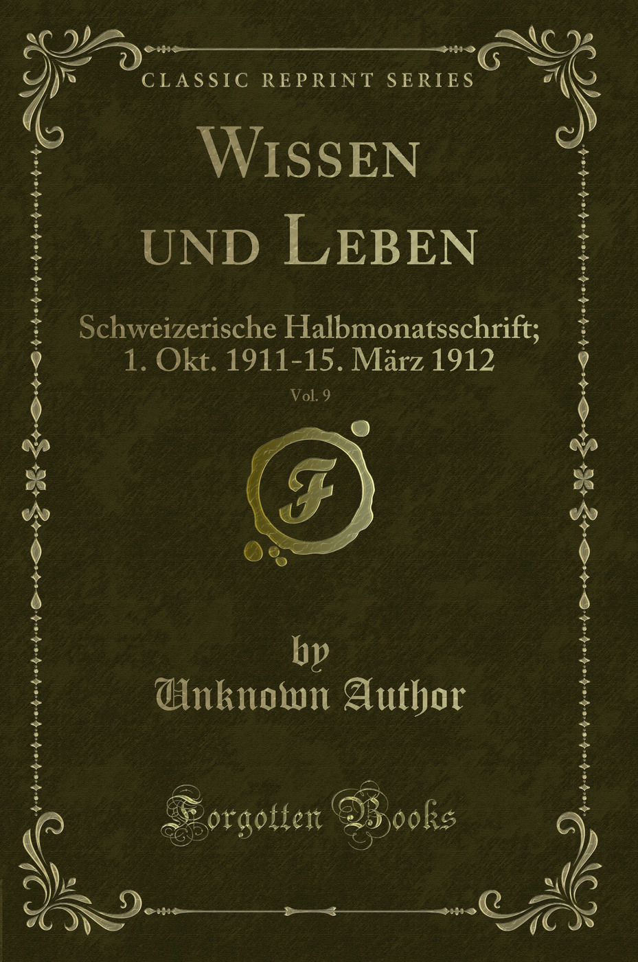 Wissen und Leben, Vol. 9: Schweizerische Halbmonatsschrift; 1. Okt. 1911-15. März 1912 (Classic Reprint)