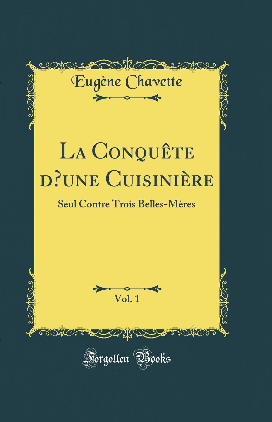 La Conquête d’une Cuisinière, Vol. 1: Seul Contre Trois Belles-Mères (Classic Reprint)
