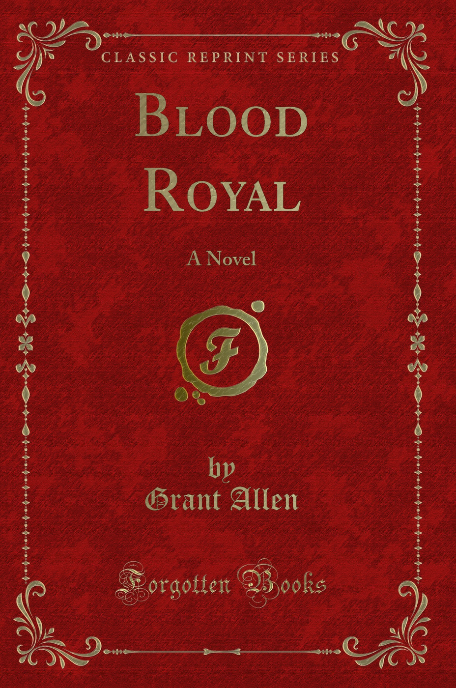 Blood Royal: A Novel (Classic Reprint)