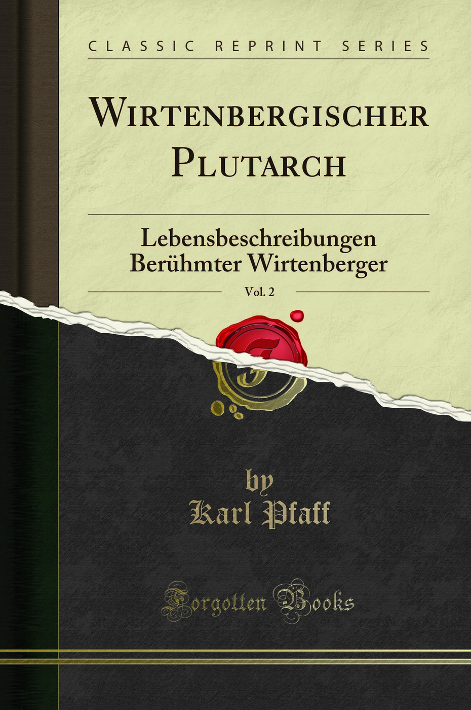 Wirtenbergischer Plutarch, Vol. 2: Lebensbeschreibungen Berühmter Wirtenberger (Classic Reprint)
