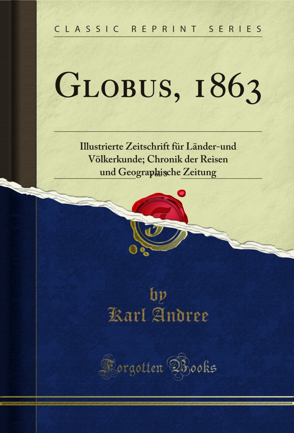 Globus, 1863, Vol. 3: Illustrierte Zeitschrift für Länder-und Völkerkunde; Chronik der Reisen und Geographische Zeitung (Classic Reprint)