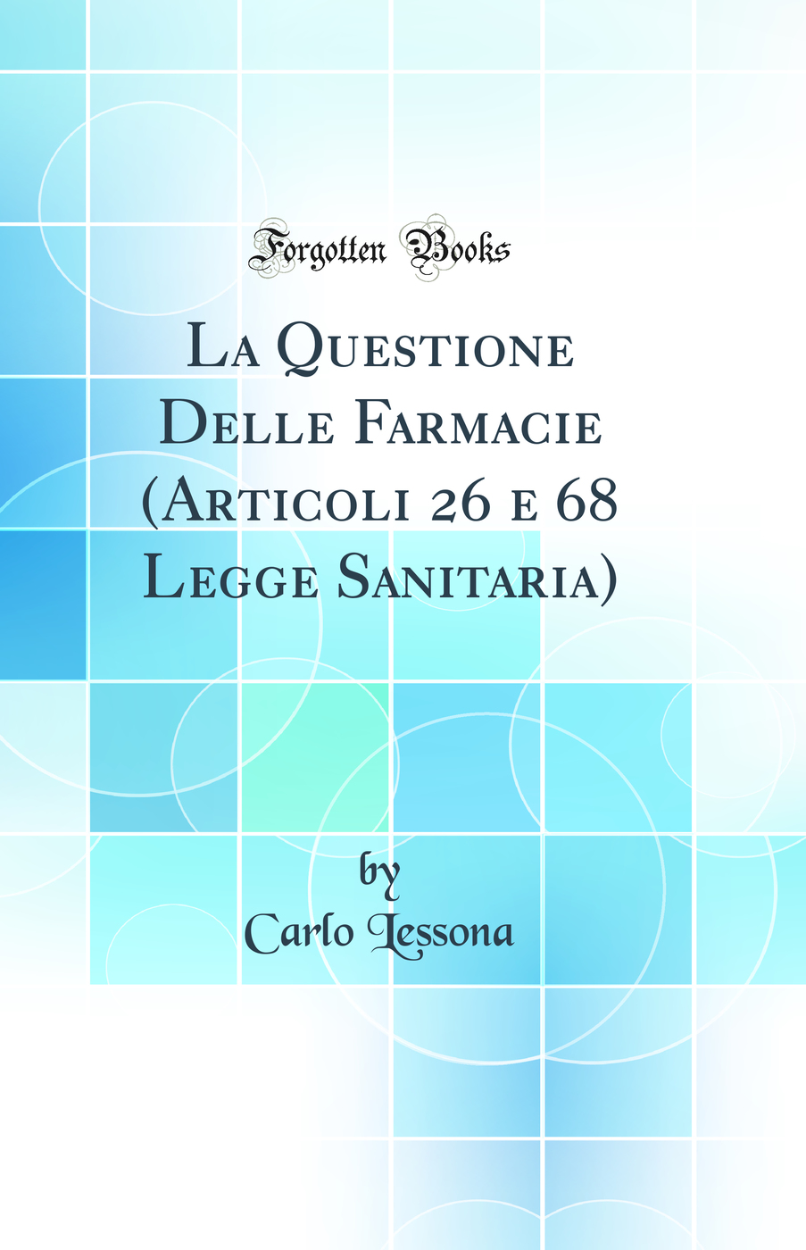 La Questione Delle Farmacie (Articoli 26 e 68 Legge Sanitaria) (Classic Reprint)