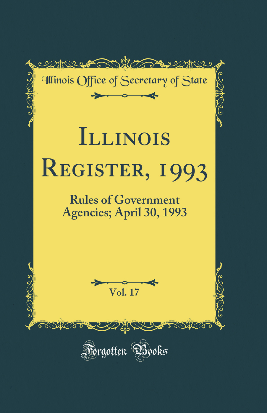 Illinois Register, 1993, Vol. 17: Rules of Government Agencies; April 30, 1993 (Classic Reprint)