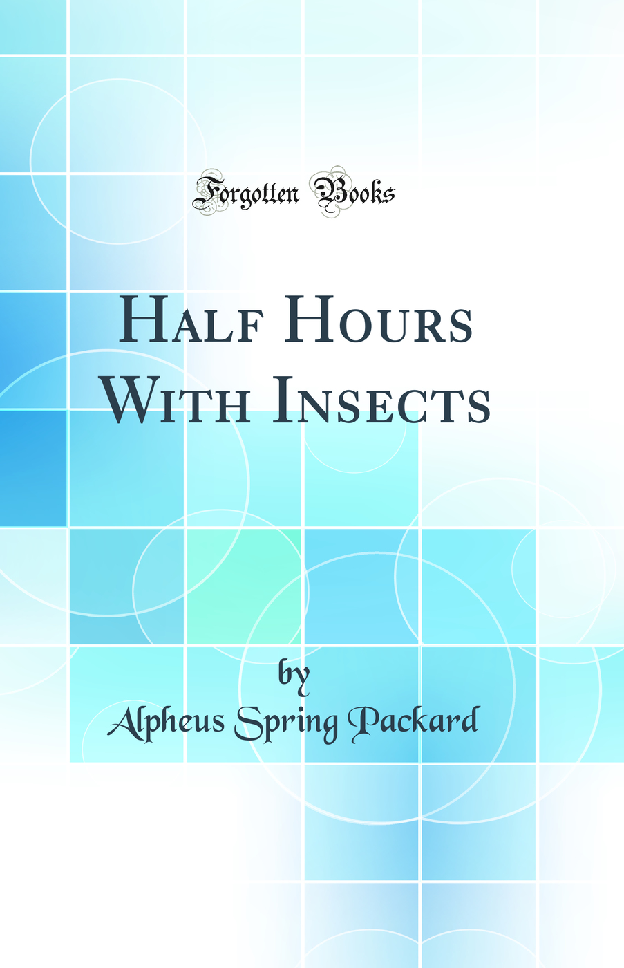 Half Hours With Insects (Classic Reprint)