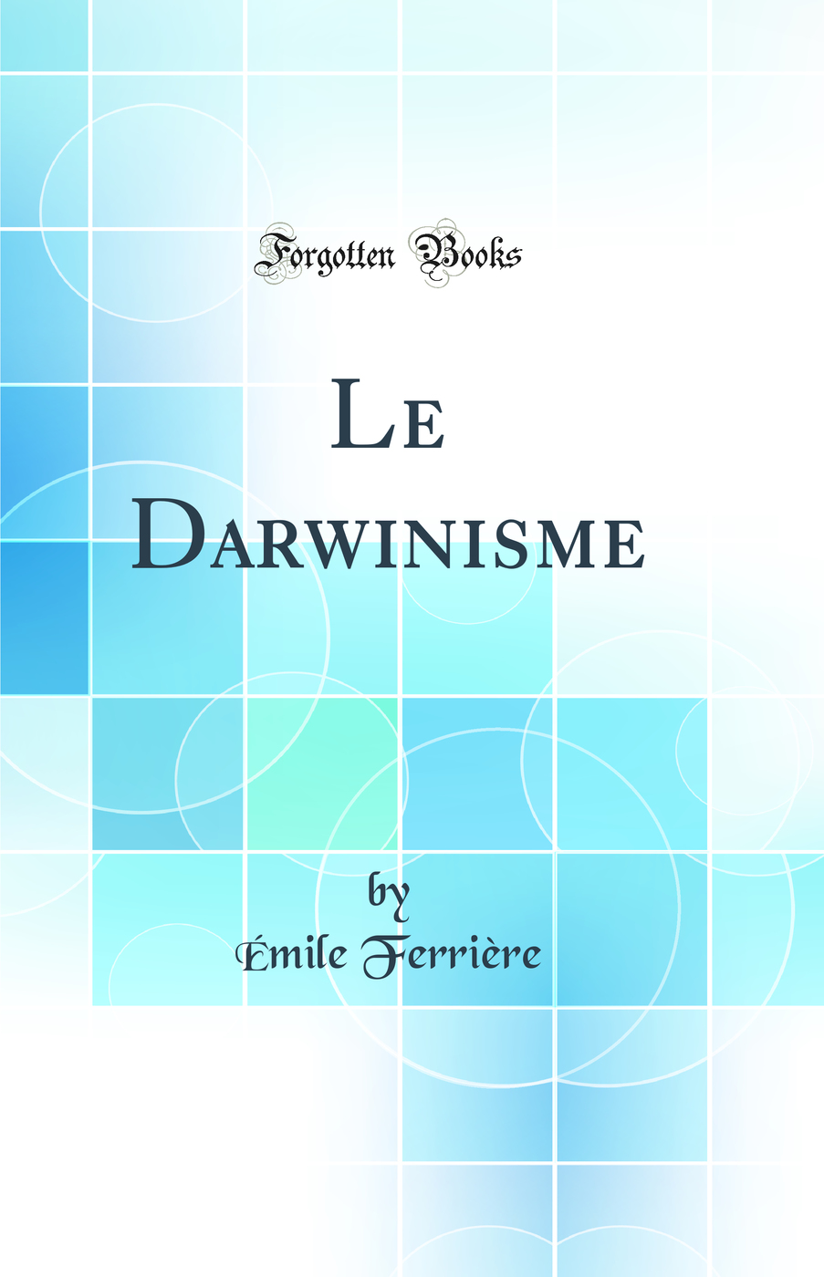 Le Darwinisme (Classic Reprint)